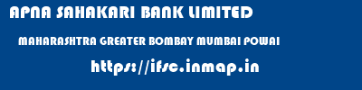 APNA SAHAKARI BANK LIMITED  MAHARASHTRA GREATER BOMBAY MUMBAI POWAI  ifsc code